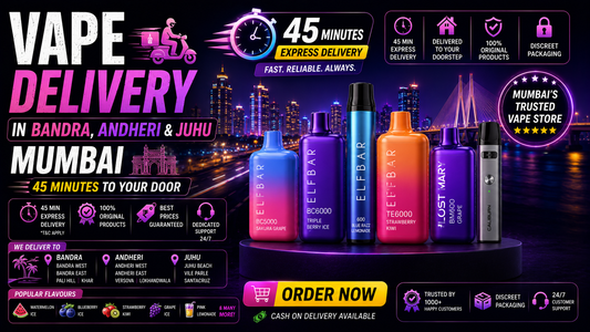 Vape Delivery in Bandra, Andheri & Juhu Mumbai - 45 Minutes to Your Door